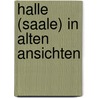 Halle (Saale) in alten Ansichten by D. Scherer