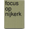 Focus op Nijkerk by J. Kamphorst