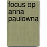 Focus op Anna Paulowna door P. Appel