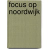 Focus op Noordwijk by Annine E. G. van der Meer
