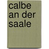 Calbe an der Saale door H. Schwachenwalde