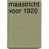 Maastricht voor 1920 by W.F.Th. Lem