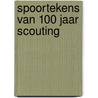 Spoortekens van 100 jaar Scouting door H.J. van der Steen