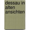 Dessau in alten Ansichten door R. Huhn