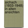 Aichach (1933-1948) in alten Ansichten door F. Achter