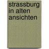 Strassburg in alten Ansichten door L. Libert