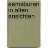 Eemsburen in alten Ansichten door F. Schmitz