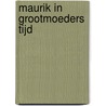Maurik in grootmoeders tijd by A.J.G. Hogendoorn