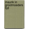 Maurik in grootmoeders tijd by A.J.G. Hogendoorn