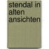 Stendal in alten ansichten