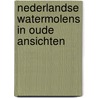 Nederlandse watermolens in oude ansichten door H. Hagens