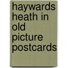 Haywards heath in old picture postcards door Wilber Smith