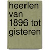 Heerlen van 1896 tot gisteren door Ivo Engelen