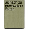 Aichach zu grossvaters zeiten door F. Achter