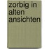 Zorbig in alten ansichten