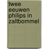 Twee eeuwen Philips in Zaltbommel by M. Witteveen-Jansen