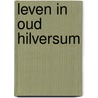 Leven in oud hilversum door Bokhorst