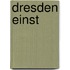 Dresden einst