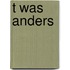 T was anders