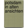 Potsdam in alten ansichten door Sichelschmidt