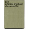 Bad peterstal-griesbach alten ansichten by Hertha Müller