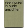 Veenhuizen in oude ansichten by J. van Bergen