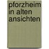 Pforzheim in alten ansichten