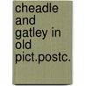 Cheadle and gatley in old pict.postc. door Makepeace