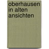 Oberhausen in alten ansichten by Unknown