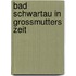 Bad schwartau in grossmutters zeit