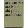 Pembroke dock in old pict. postcards door Carradice