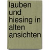 Lauben und hiesing in alten ansichten by Unknown