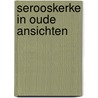 Serooskerke in oude ansichten by Coomans