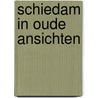 Schiedam in oude ansichten by Feyst