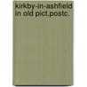 Kirkby-in-ashfield in old pict.postc. door Clay Dove