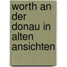 Worth an der donau in alten ansichten door Onbekend
