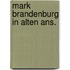 Mark brandenburg in alten ans.