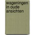 Wageningen in oude ansichten