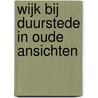 Wijk bij Duurstede in oude ansichten door L.C.J.M. Rouppe van der Voort