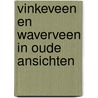 Vinkeveen en waverveen in oude ansichten by Welmoed Homan