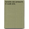 Hendrik-ido-ambacht in oude ans. by Plaisier