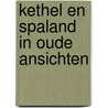 Kethel en spaland in oude ansichten door Raat