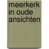 Meerkerk in oude ansichten door Maria Heiden