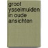 Groot ysselmuiden in oude ansichten