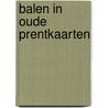 Balen in oude prentkaarten door Marije Wouters