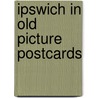 Ipswich in Old Picture Postcards door Fincham, Paul