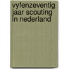 Vyfenzeventig jaar scouting in nederland door Steen
