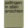 Aidlingen in alten ansichten by Wiedmaier