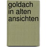 Goldach in alten Ansichten door R. Boppart