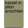 Kassel in alten ansichten by Baumann